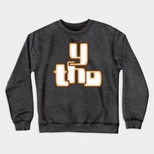 y tho Crewneck Sweatshirt